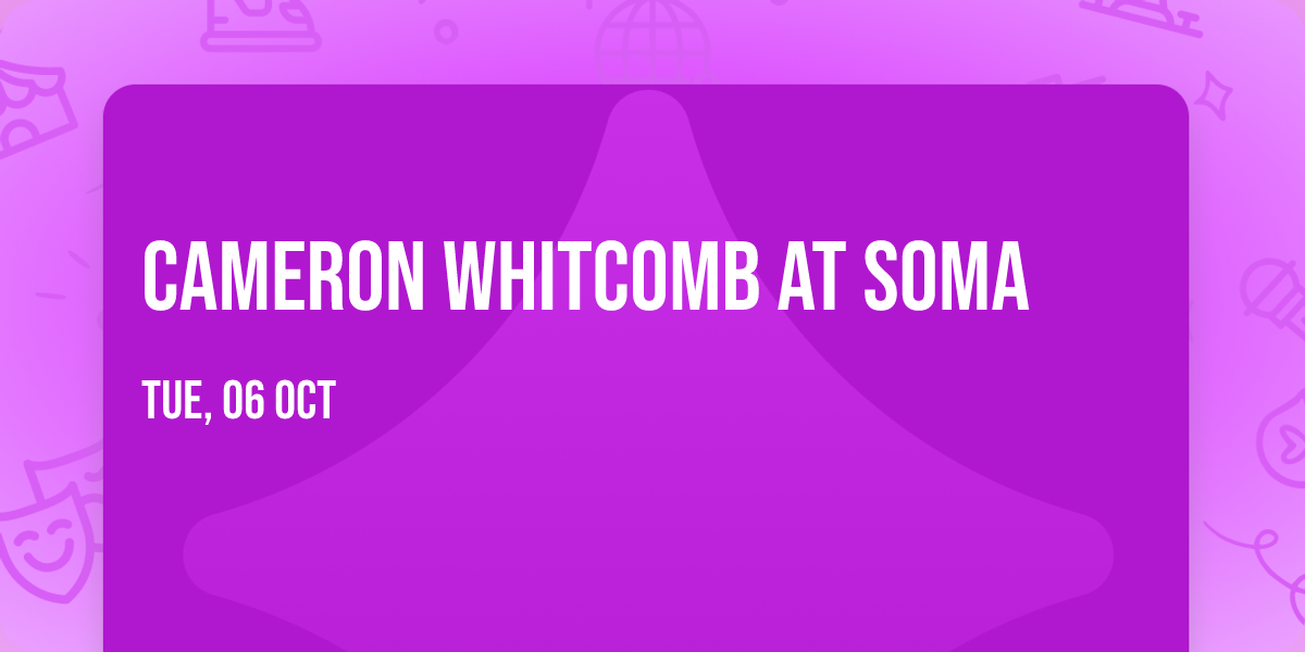 Cameron Whitcomb at Soma