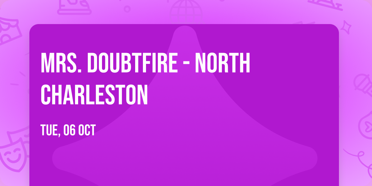 Mrs. Doubtfire - North Charleston