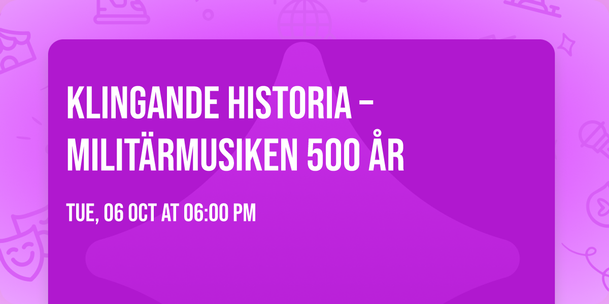 Klingande historia \u2013 milit\u00e4rmusiken 500 \u00e5r