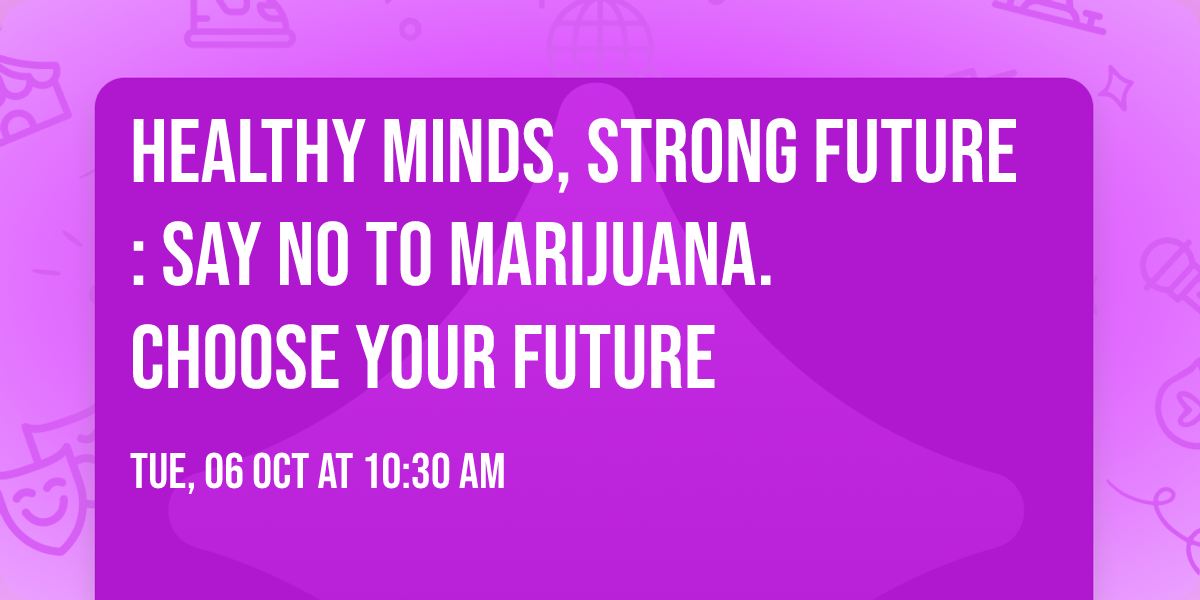 Healthy Minds, Strong Future: Say No to Marijuana. Choose Your Future