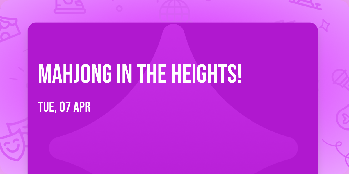 Mahjong in the Heights!