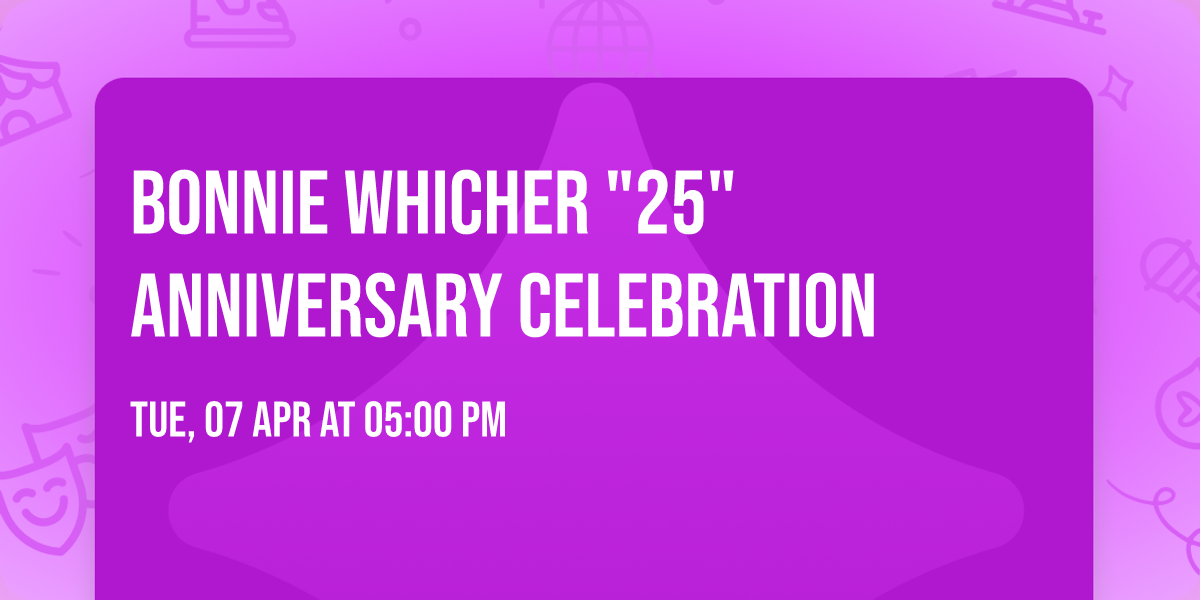 Bonnie Whicher "25" Anniversary Celebration 