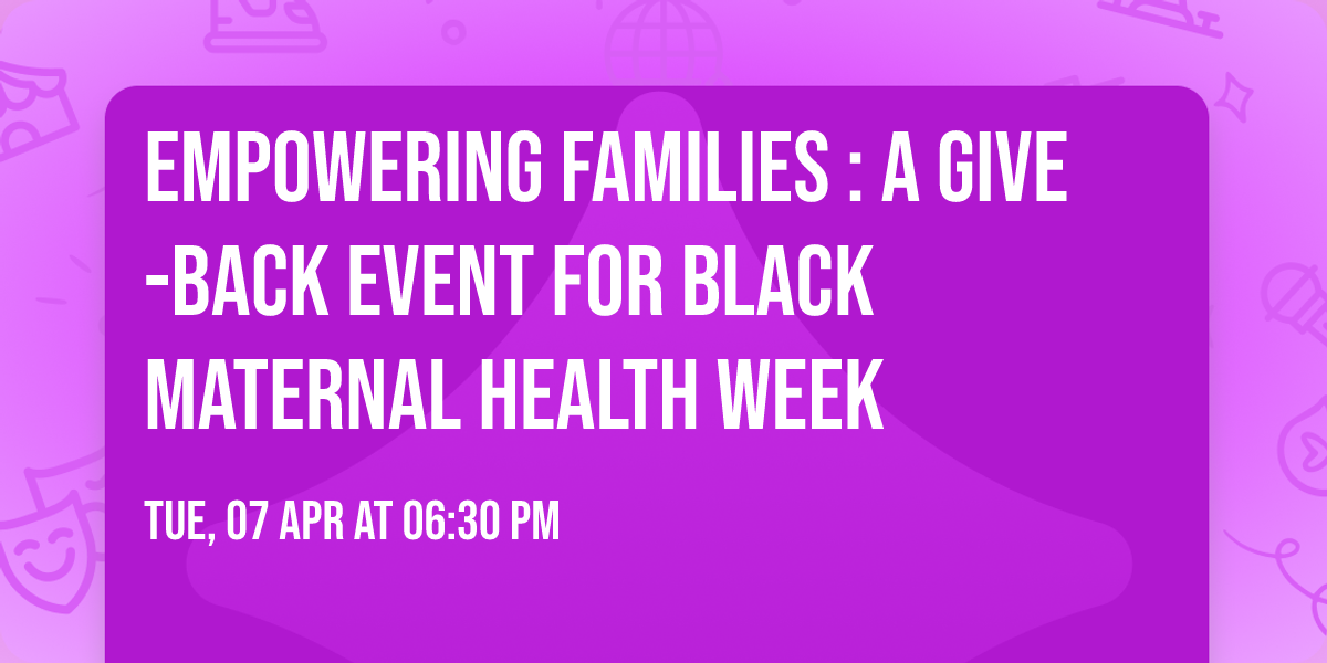 Empowering Families : A Give-Back Event for Black Maternal Health Week