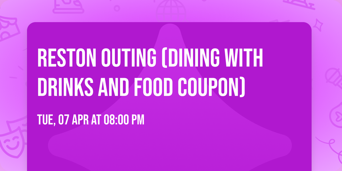 Reston Outing (DINING with Drinks and Food Coupon)