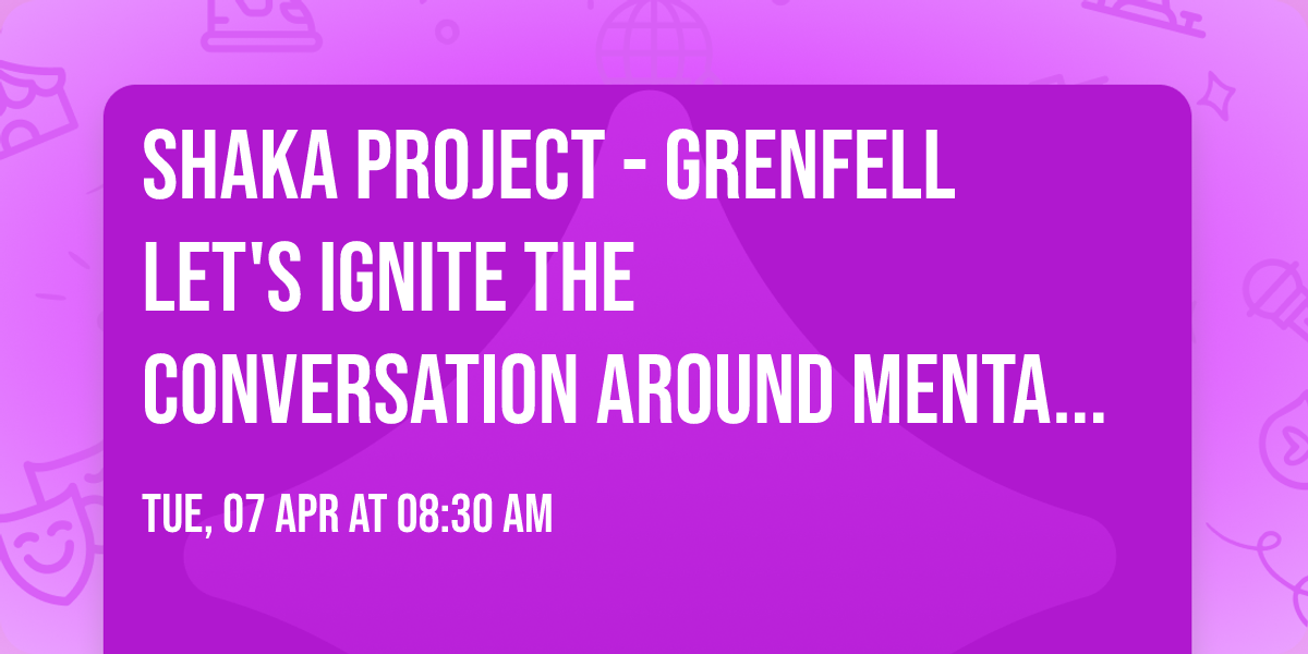 Shaka Project - Grenfell let's ignite the conversation around mental health and make change