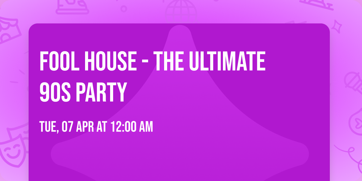 Fool House - The Ultimate 90s Party