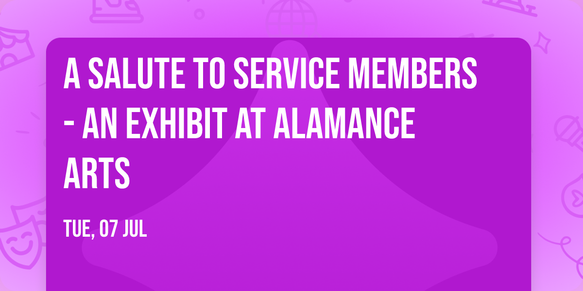 A Salute to Service Members - An Exhibit at Alamance Arts