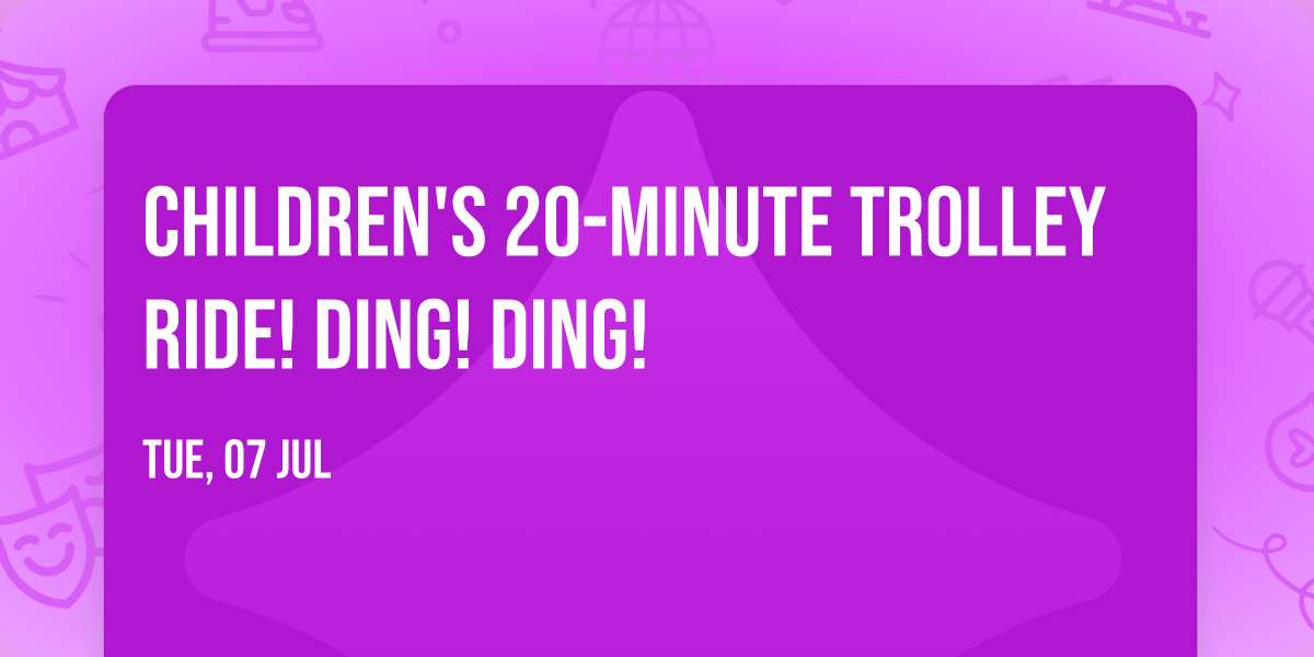 Children's 20-minute Trolley Ride! Ding! Ding!