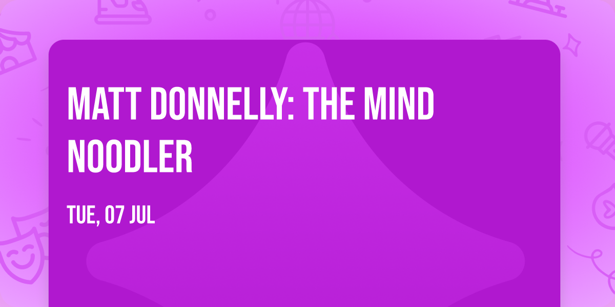 Matt Donnelly: The Mind Noodler