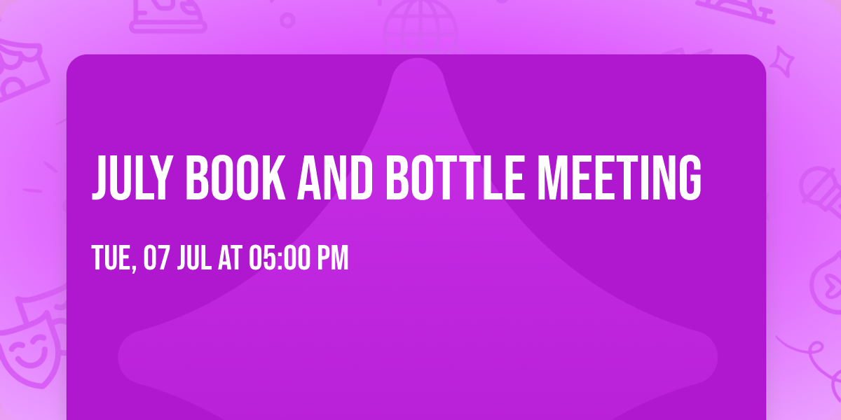 JULY BOOK AND BOTTLE MEETING 