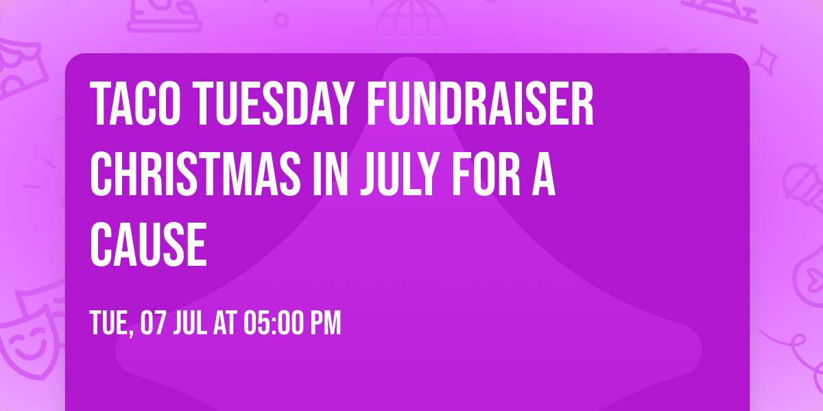 Taco Tuesday Fundraiser Christmas in July for a Cause 