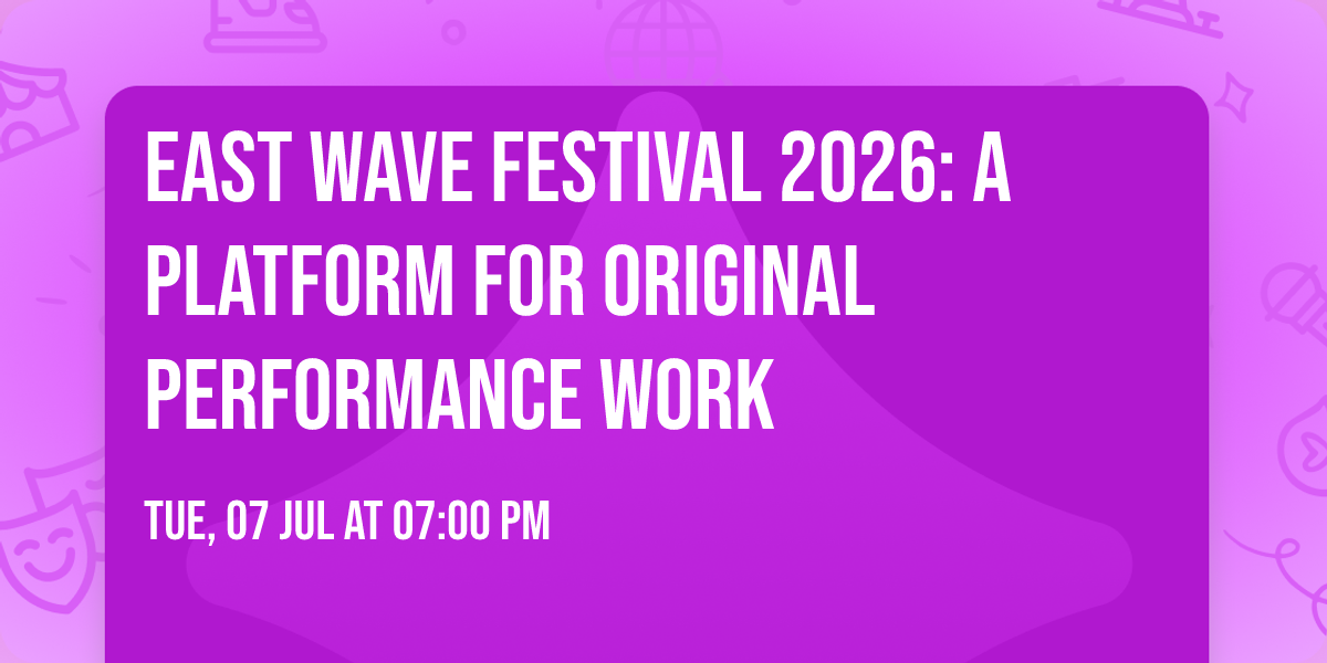 EAST WAVE Festival 2026: A platform for original performance work