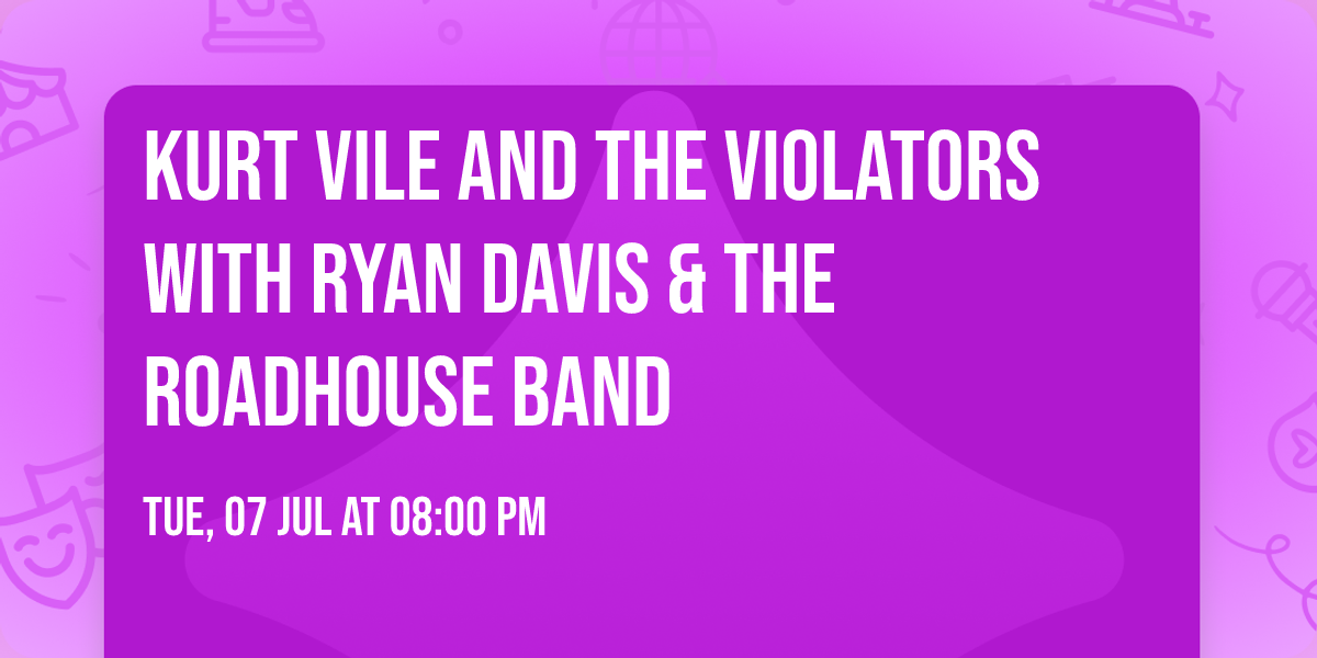 Kurt Vile and the Violators with Ryan Davis & the Roadhouse Band