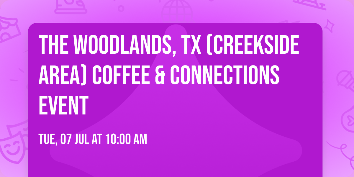 The Woodlands, TX (Creekside Area) Coffee & Connections Event 