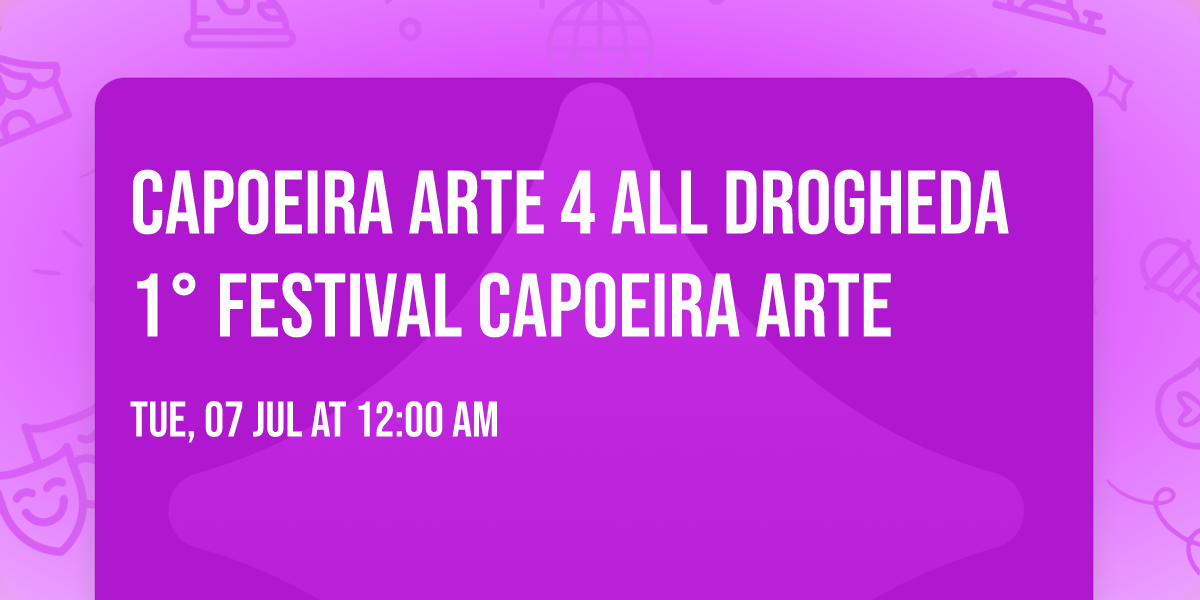 Capoeira Arte 4 ALL Drogheda 1\u00b0 Festival CAPOEIRA ARTE 