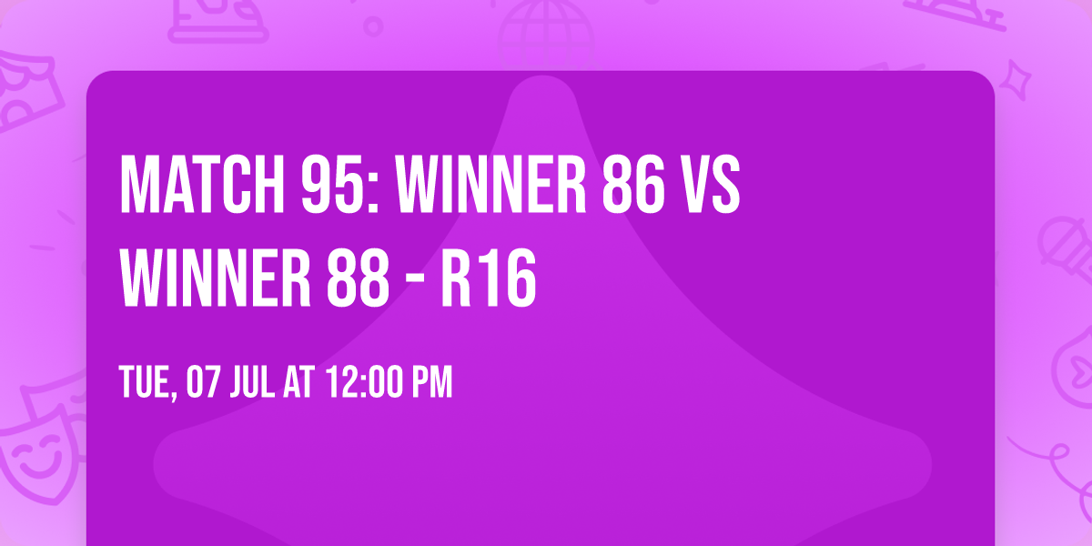 Match 95: Winner 86 vs Winner 88 - R16