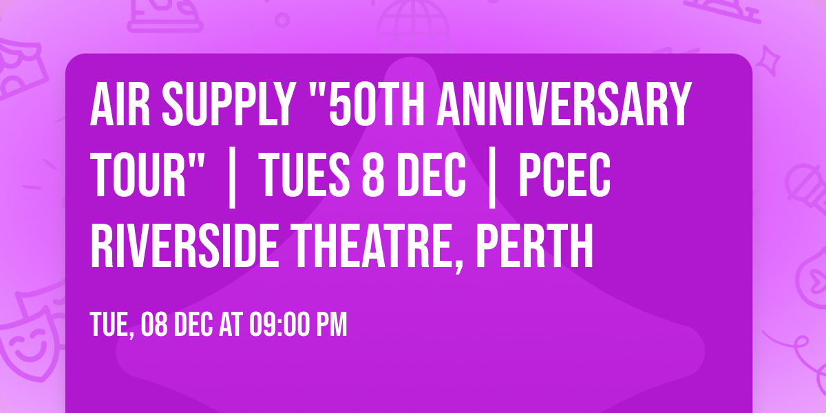 AIR SUPPLY "50th Anniversary Tour" | Tues 8 Dec | PCEC Riverside Theatre, Perth