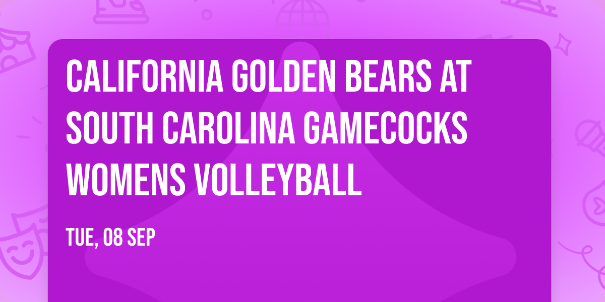 California Golden Bears at South Carolina Gamecocks Womens Volleyball