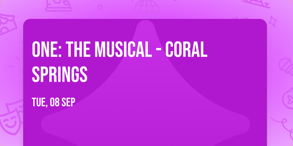 ONE: The Musical - Coral Springs