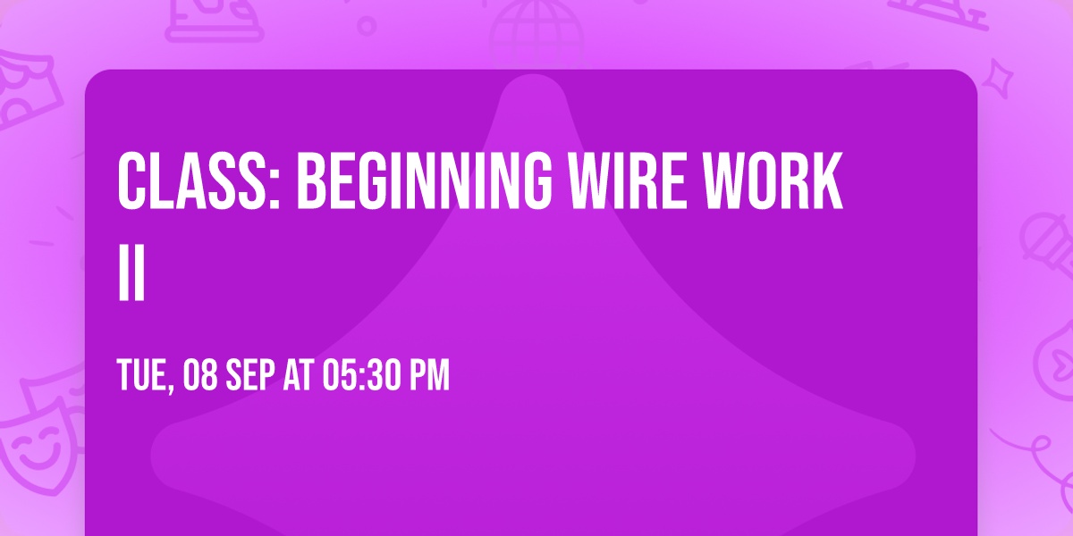 Class: Beginning Wire Work II