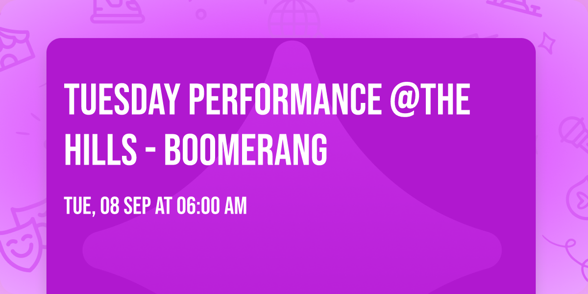 Tuesday Performance @The Hills - Boomerang \ud83e\ude83 
