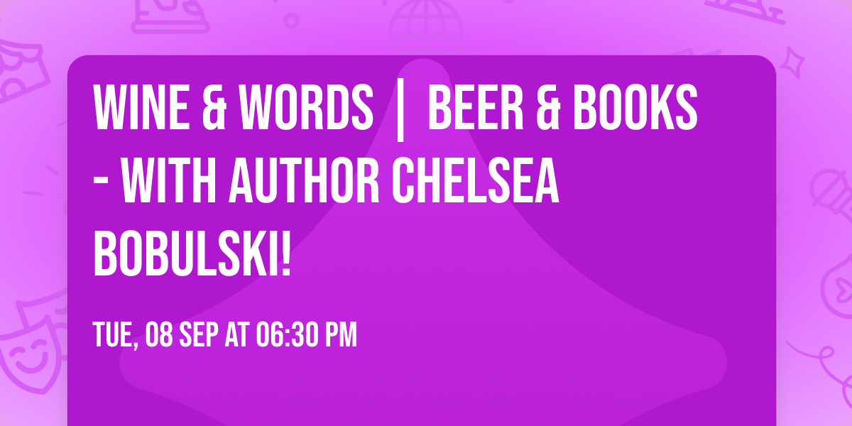Wine & Words | Beer & Books - With Author Chelsea Bobulski!