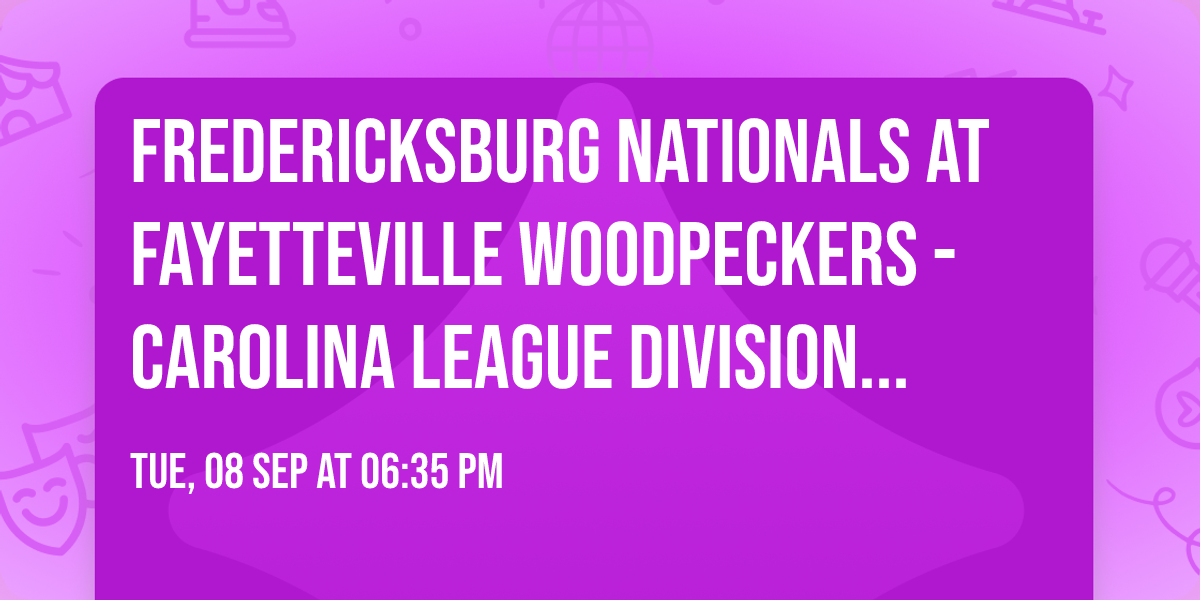 Fredericksburg Nationals at Fayetteville Woodpeckers - Carolina League Division Series (Game 1)