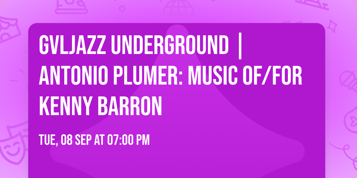 GVLJazz Underground | Antonio Plumer: Music of\/for Kenny Barron