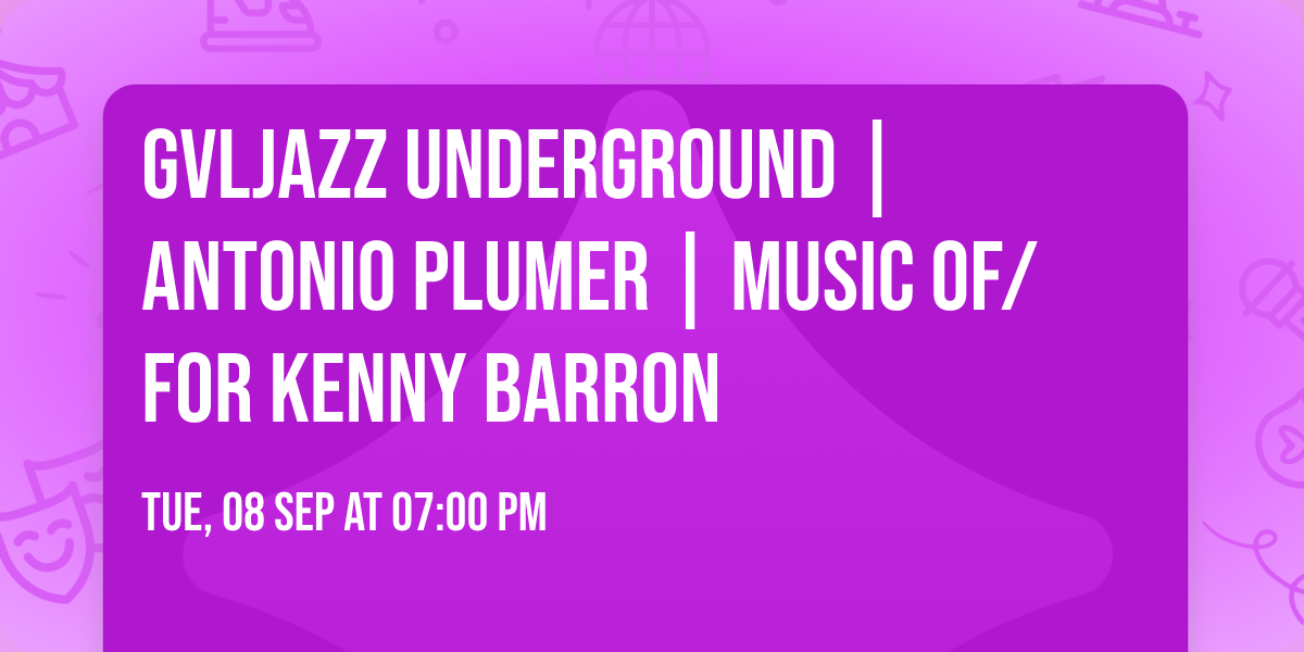 GVLJazz Underground | Antonio Plumer | Music of\/for Kenny Barron