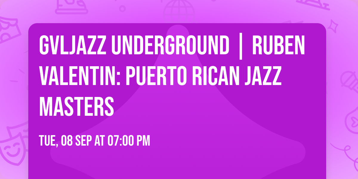 GVLJazz Underground | Ruben Valentin: Puerto Rican Jazz Masters