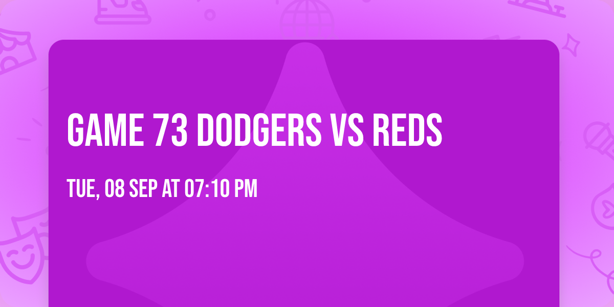 Game 73 Dodgers vs Reds