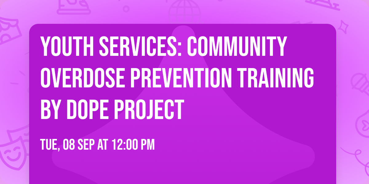 Youth Services: Community Overdose Prevention Training by DOPE Project