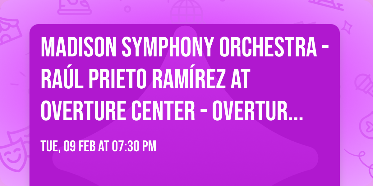 Madison Symphony Orchestra - Ra\u00fal Prieto Ram\u00edrez at Overture Center - Overture Hall