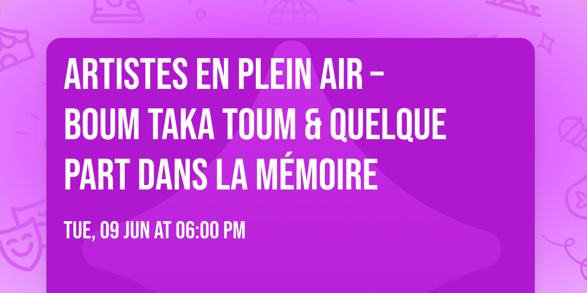 \ud83e\udd39 Artistes en plein air \u2013 Boum Taka Toum & Quelque part dans la m\u00e9moire \ud83e\udd39