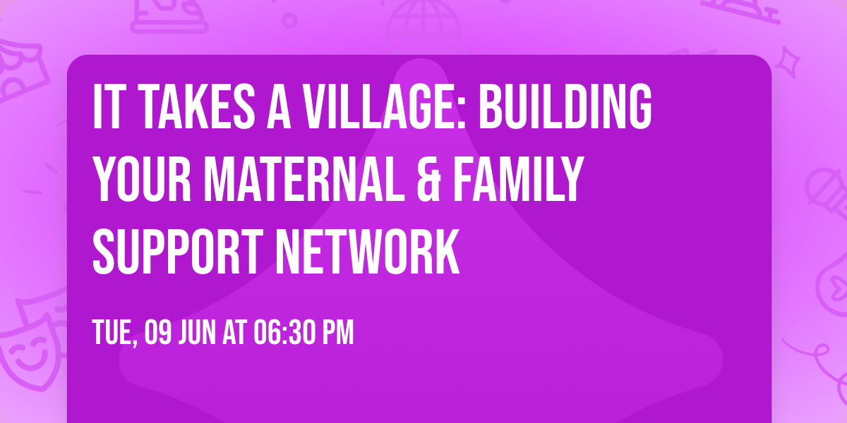 It Takes a Village: Building Your Maternal & Family Support Network