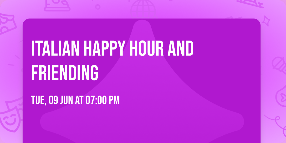 \ud83c\uddee\ud83c\uddf9  Italian Happy Hour AND Friending