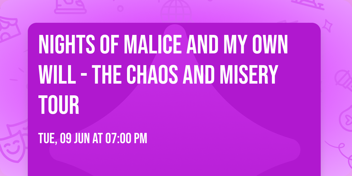 Nights of Malice and My Own Will - The Chaos and Misery Tour
