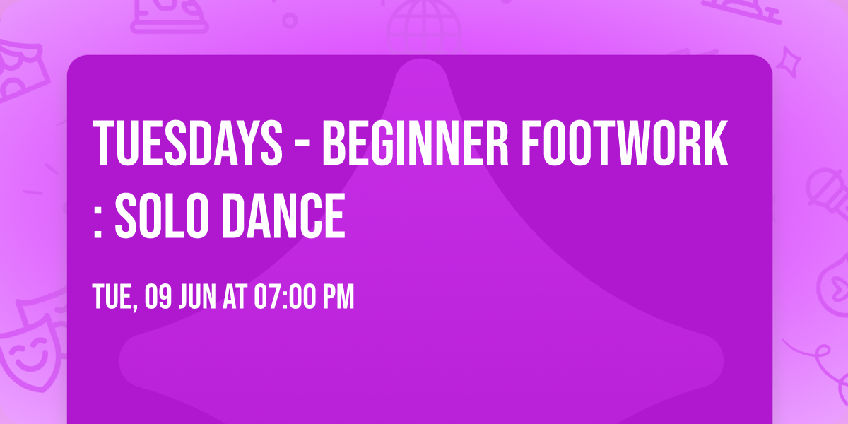 TUESDAYS - BEGINNER FOOTWORK: SOLO DANCE
