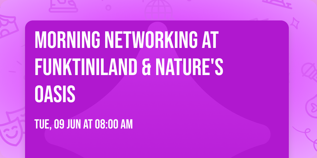 Morning Networking at FunktiniLand & Nature's Oasis