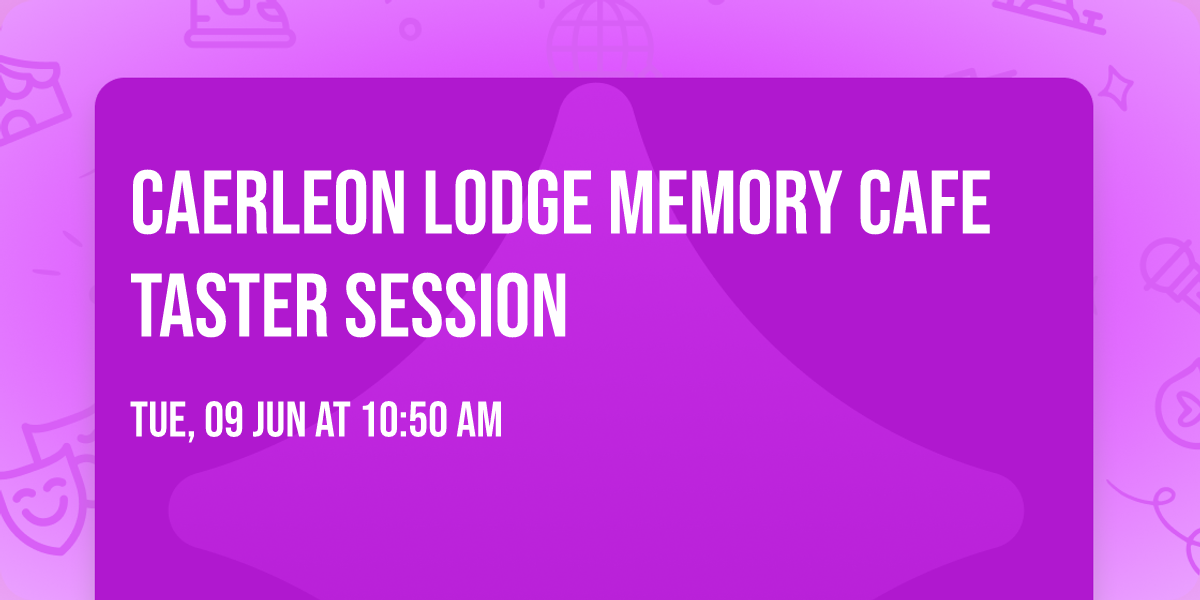 Caerleon Lodge Memory Cafe Taster Session — The Riverfront