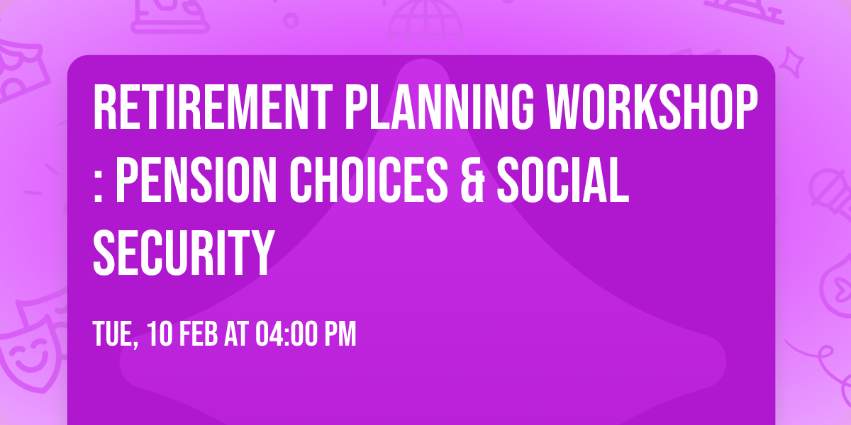 Retirement Planning Workshop:  Pension Choices & Social Security
