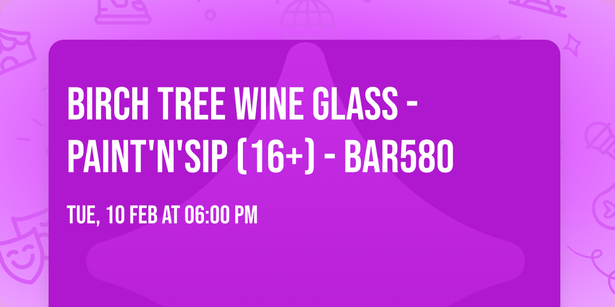 Birch Tree Wine Glass  - Paint'N'Sip (16+) - Bar580