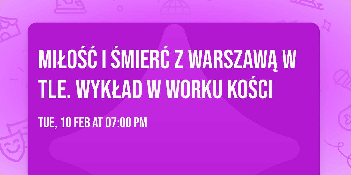 Mi\u0142o\u015b\u0107 i \u015bmier\u0107 z Warszaw\u0105 w tle. Wyk\u0142ad w Worku Ko\u015bci