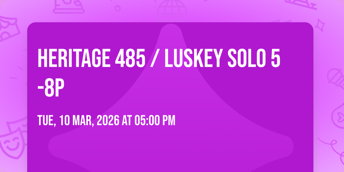 Heritage 485 \/ Luskey Solo 5-8p