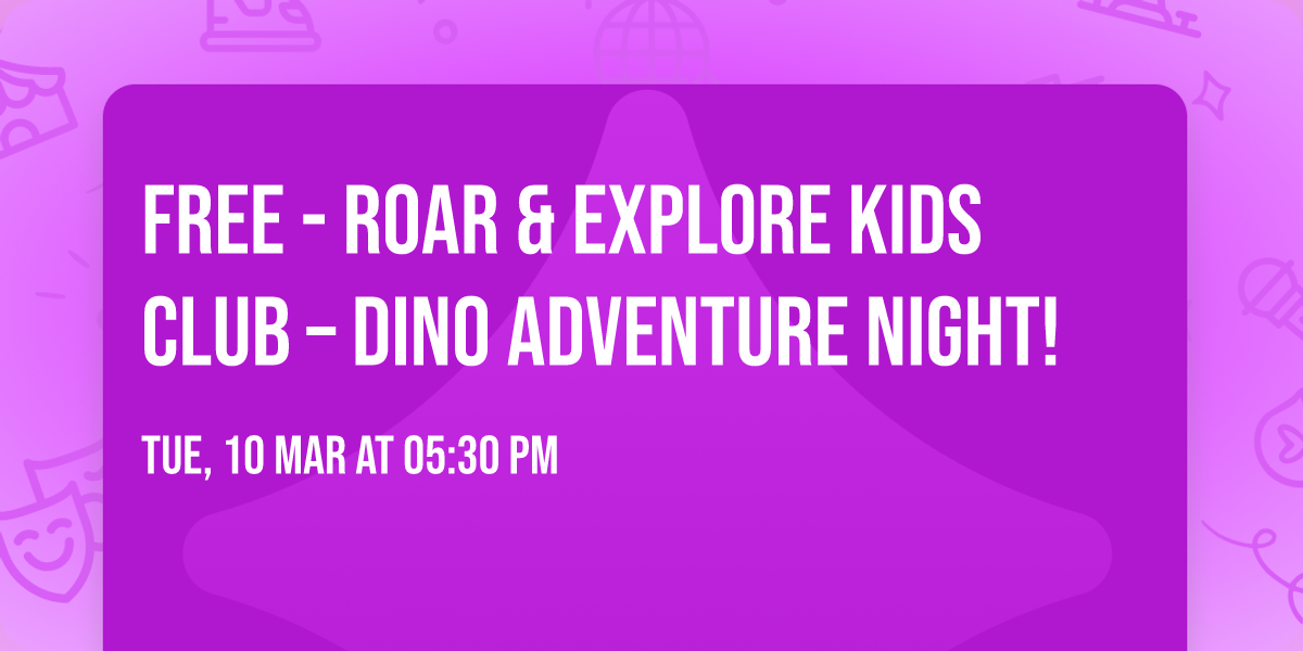 \ud83e\udd96Free - Roar & Explore Kids Club \u2013 Dino Adventure Night!