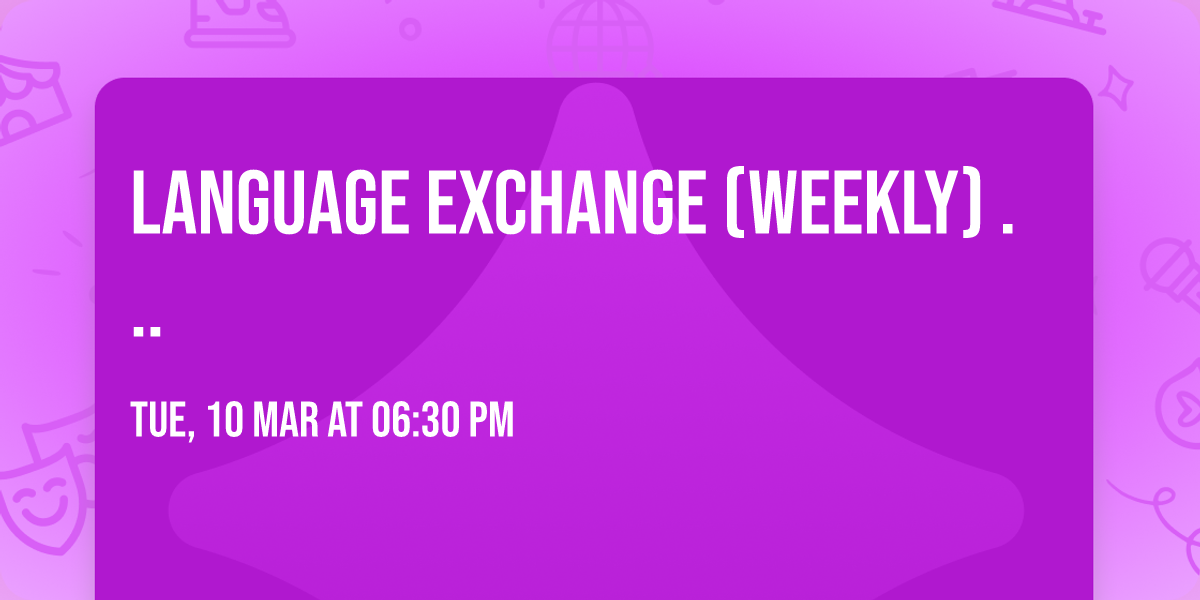Language Exchange \u267b\ufe0f(weekly) \ud83d\udde3\ufe0f\ud83d\udc45\ud83c\uddec\ud83c\udde7\ud83c\uddeb\ud83c\uddf7\ud83c\udde9\ud83c\uddea\ud83c\uddee\ud83c\uddf9... 