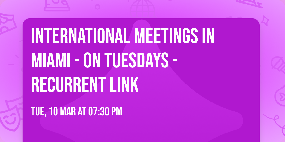 International meetings in Miami - On Tuesdays - Recurrent Link
