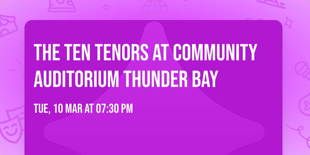 The Ten Tenors at Community Auditorium Thunder Bay