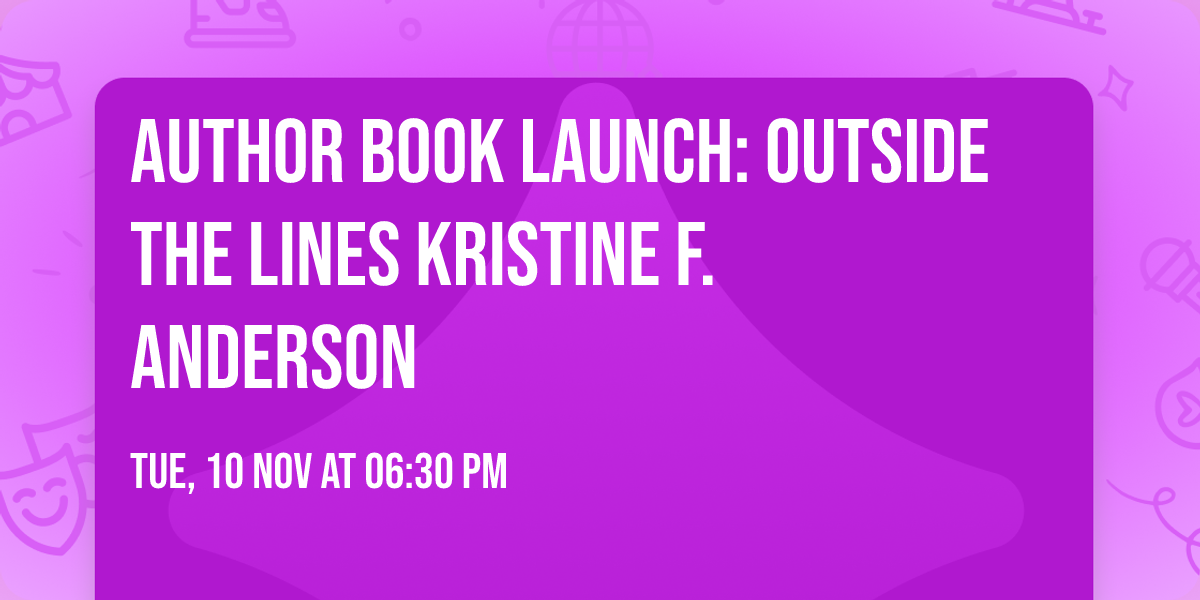 Author Book Launch: Outside the Lines  Kristine F. Anderson