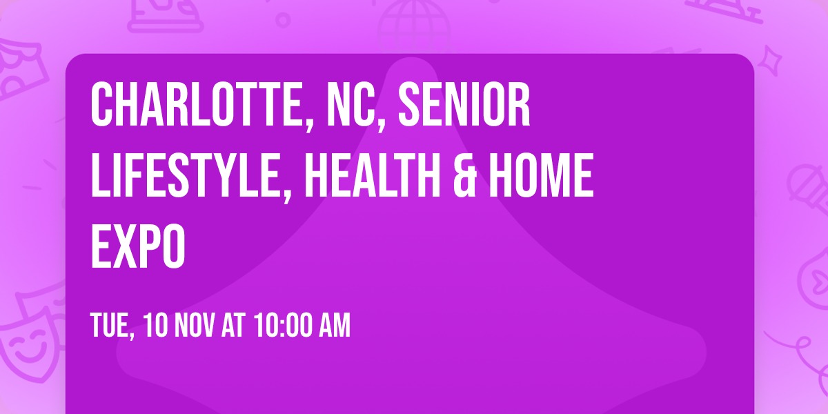 CHARLOTTE, NC, SENIOR LIFESTYLE, HEALTH & HOME EXPO